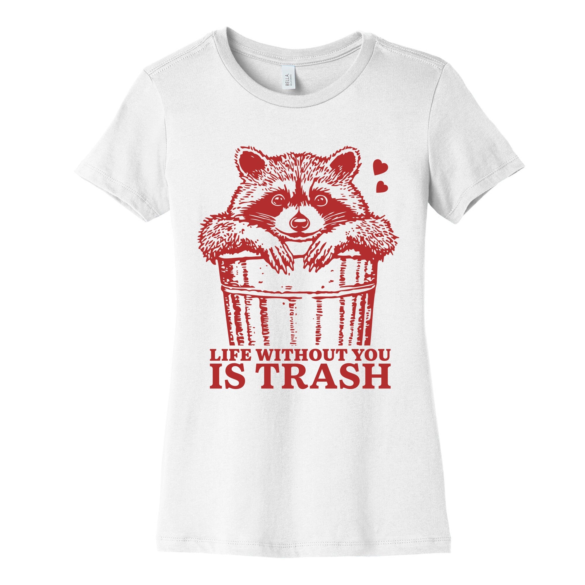 Life Without You Is Trash Womens Cotton Tee