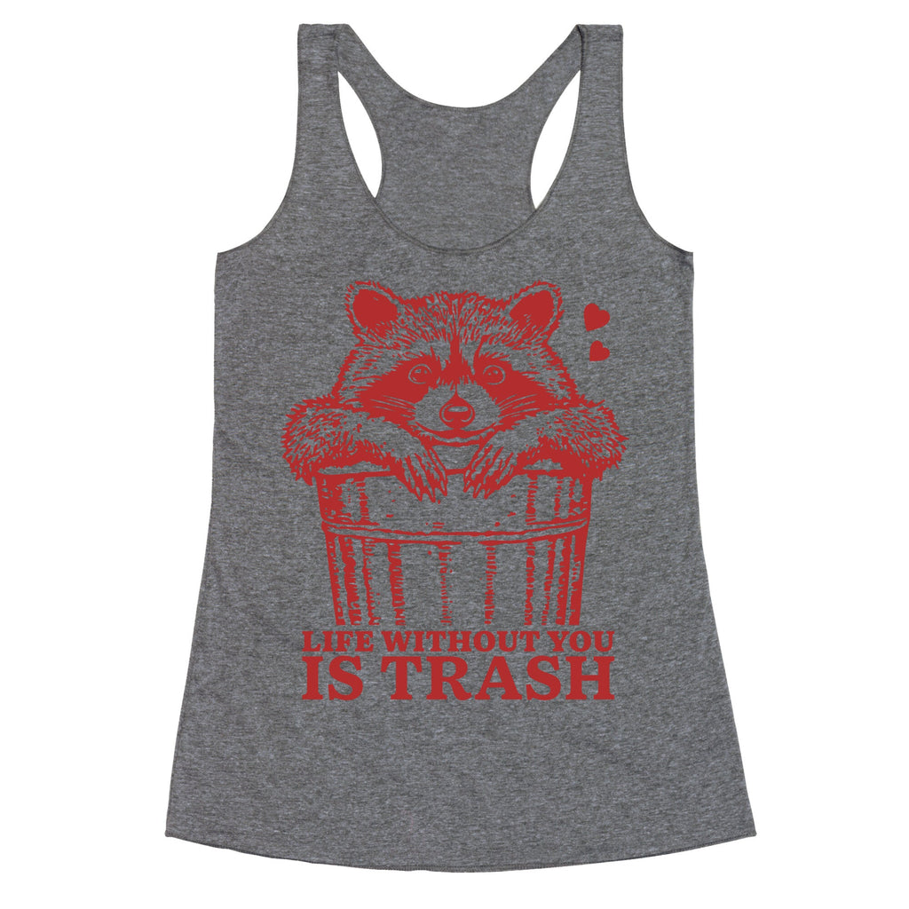 Life Without You Is Trash Racerback Tank