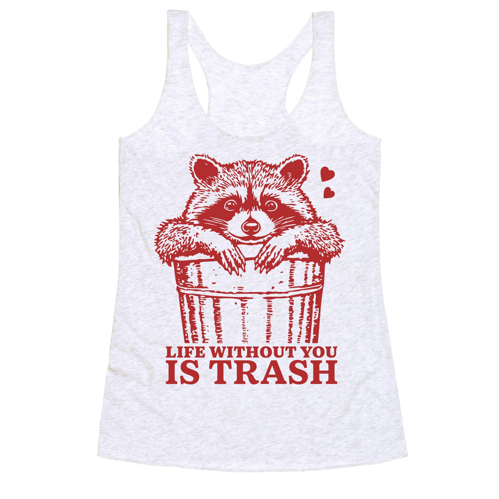 Life Without You Is Trash Racerback Tank