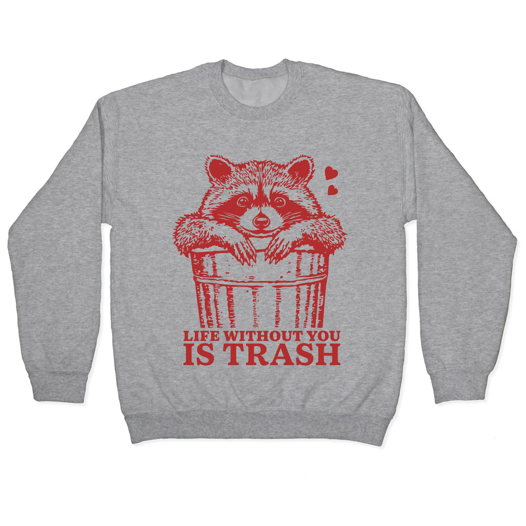 Life Without You Is Trash Crewneck Sweatshirt