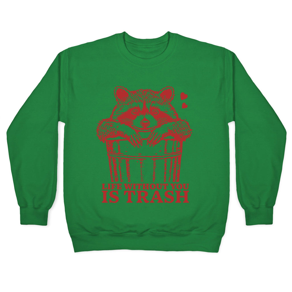 Life Without You Is Trash Crewneck Sweatshirt