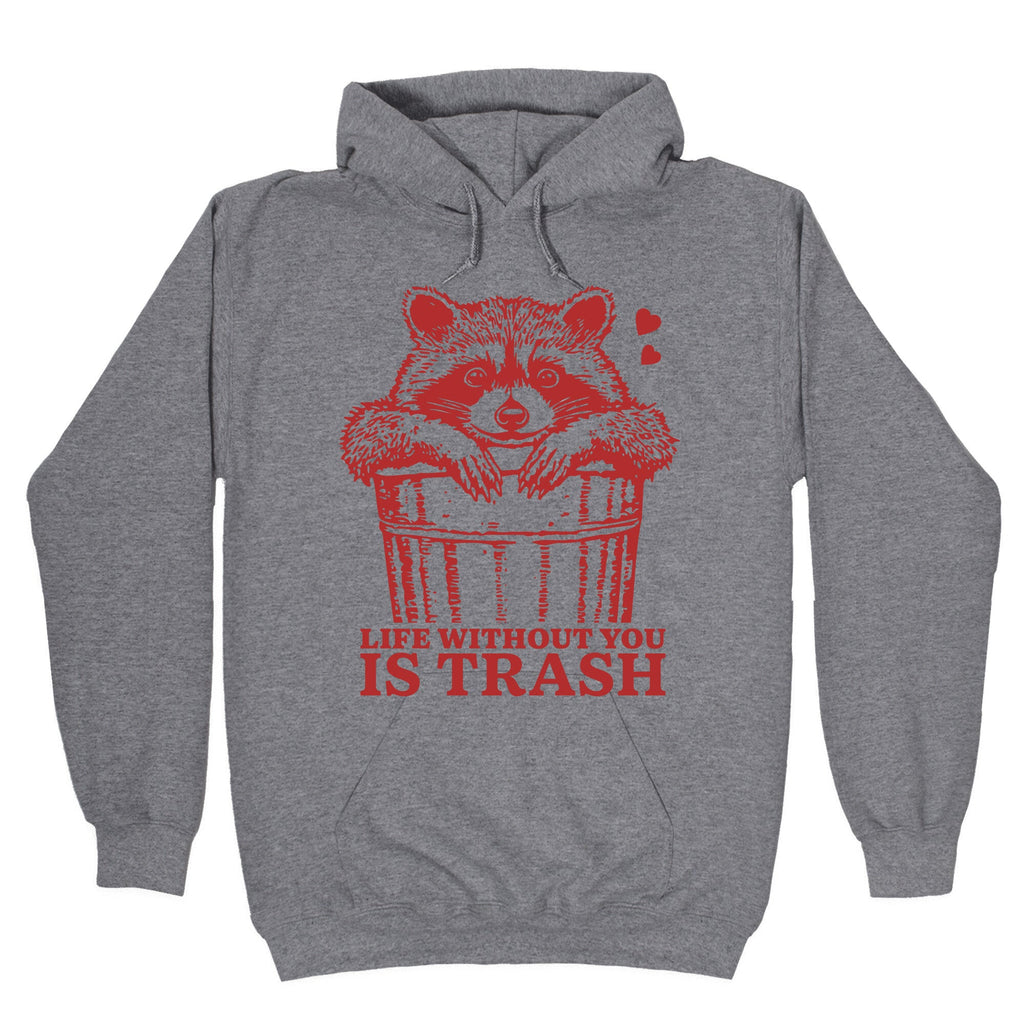 Life Without You Is Trash Hoodie