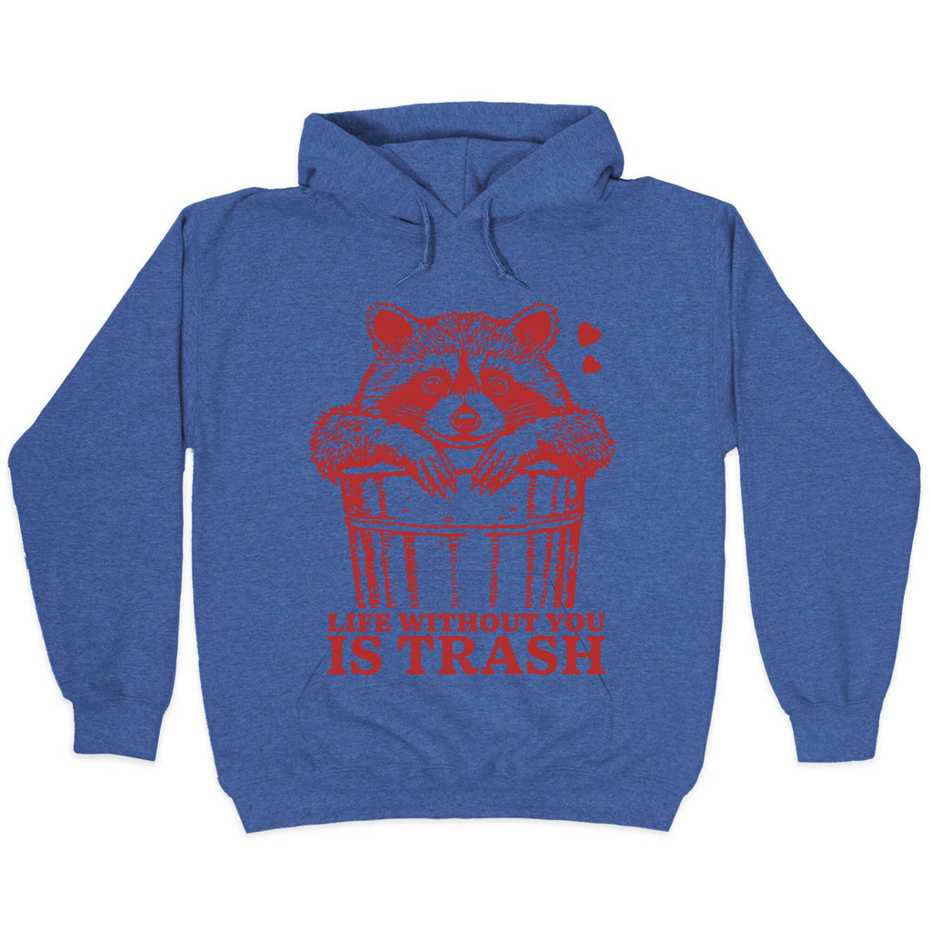 Life Without You Is Trash Hoodie