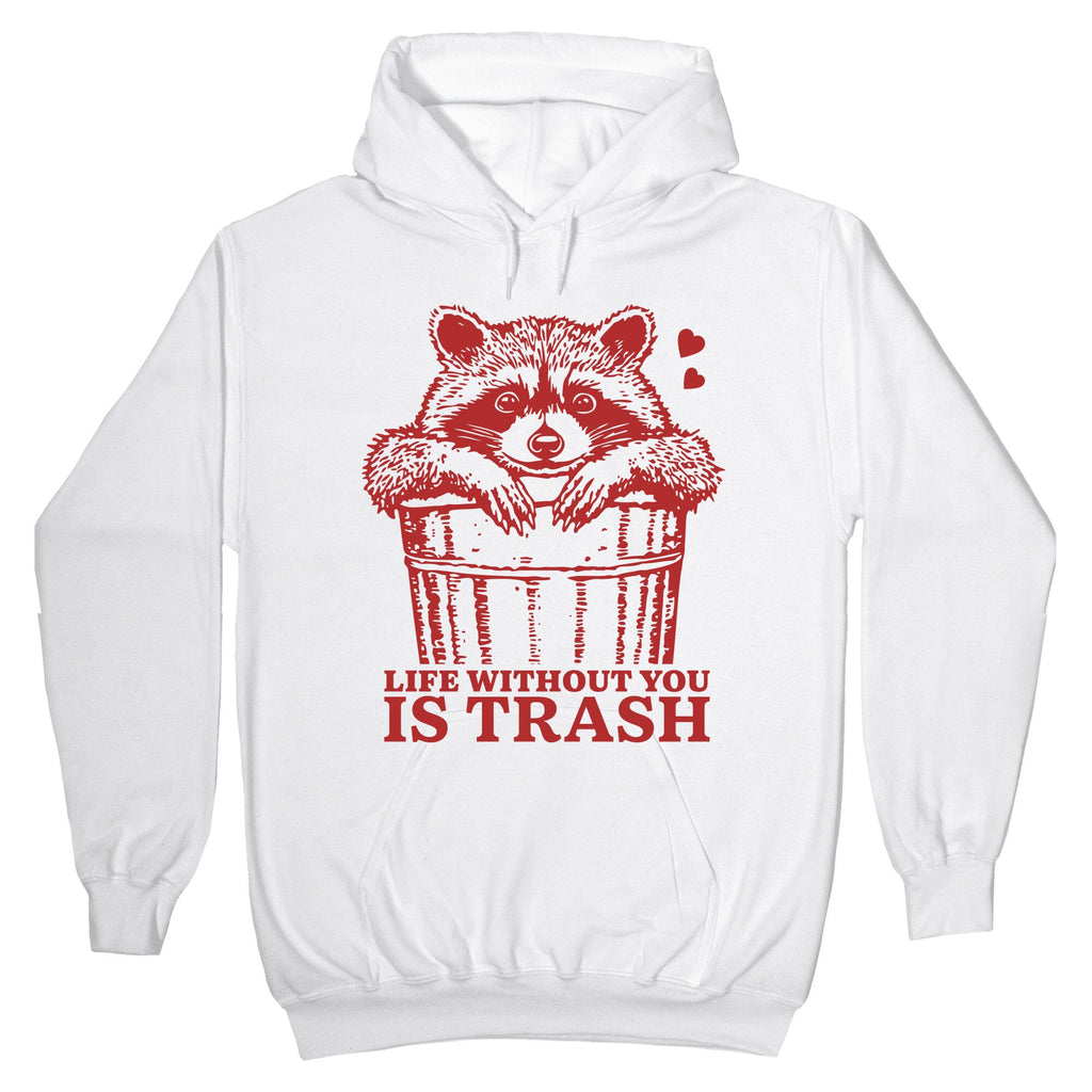 Life Without You Is Trash Hoodie