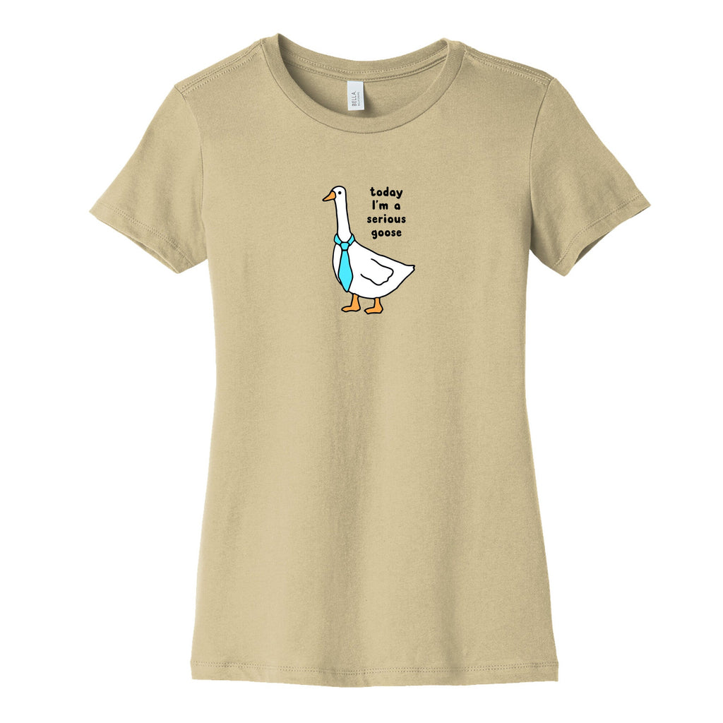 Today Im A Serious Goose Womens Cotton Tee