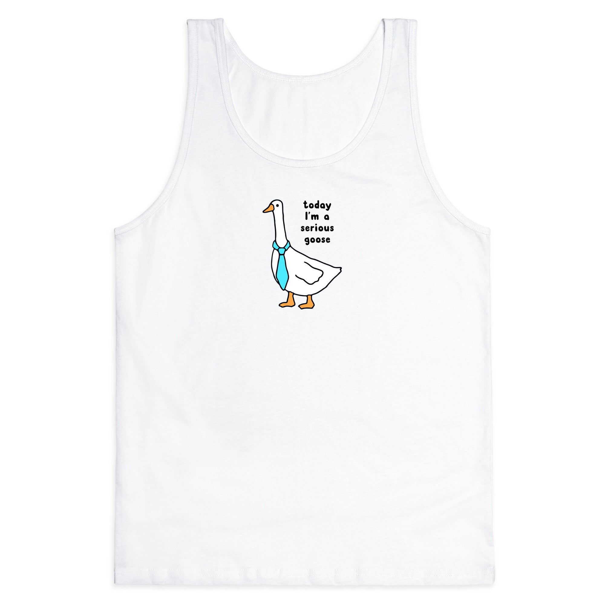 Today Im A Serious Goose Tank Top