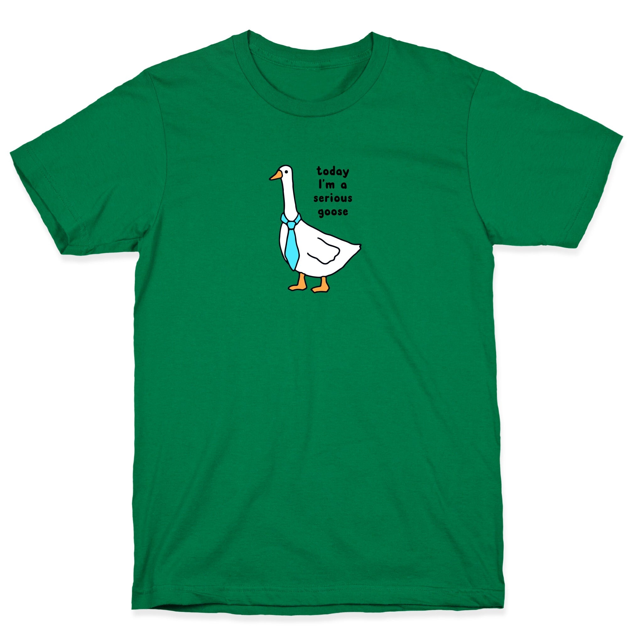 Today Im A Serious Goose T-Shirt