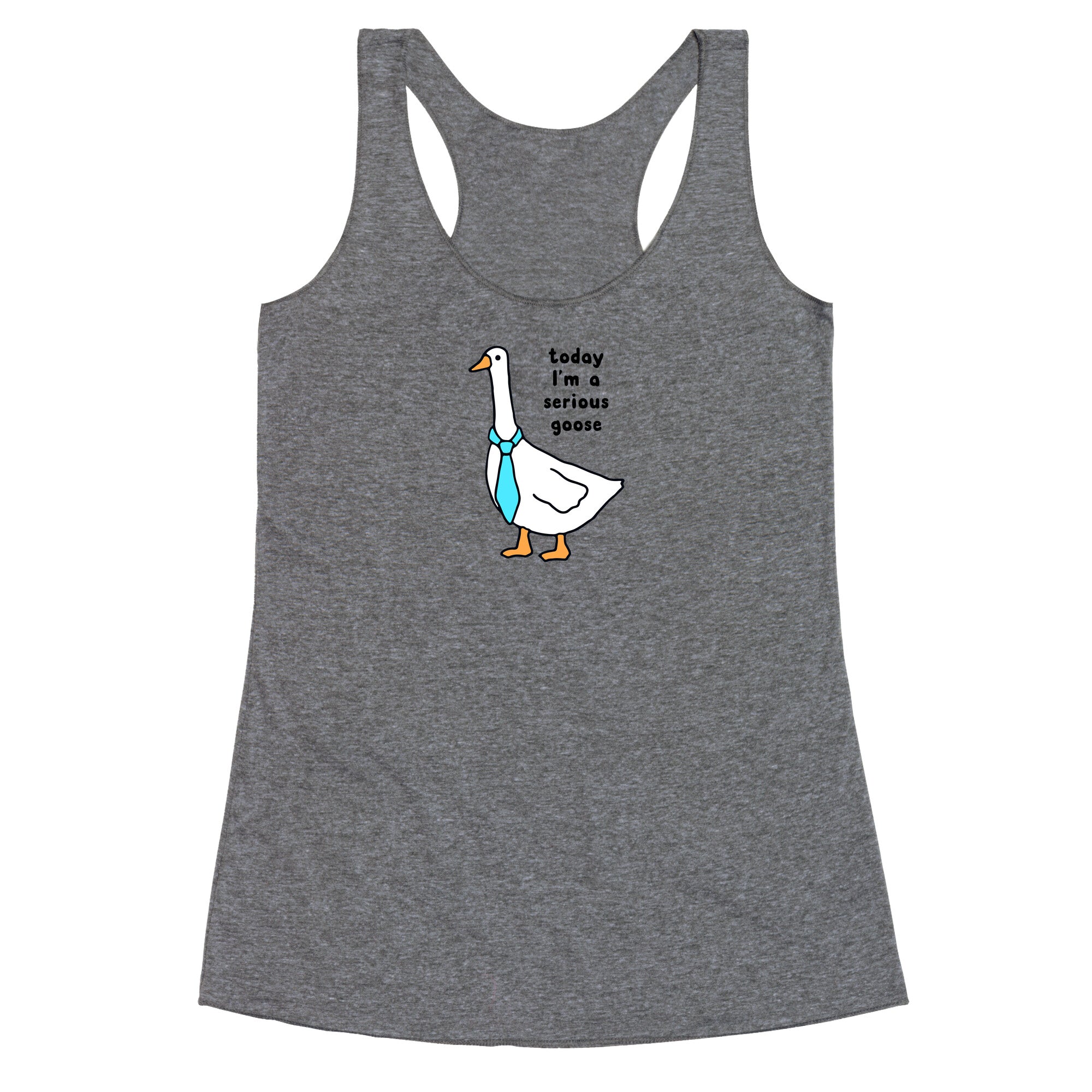 Today Im A Serious Goose Racerback Tank