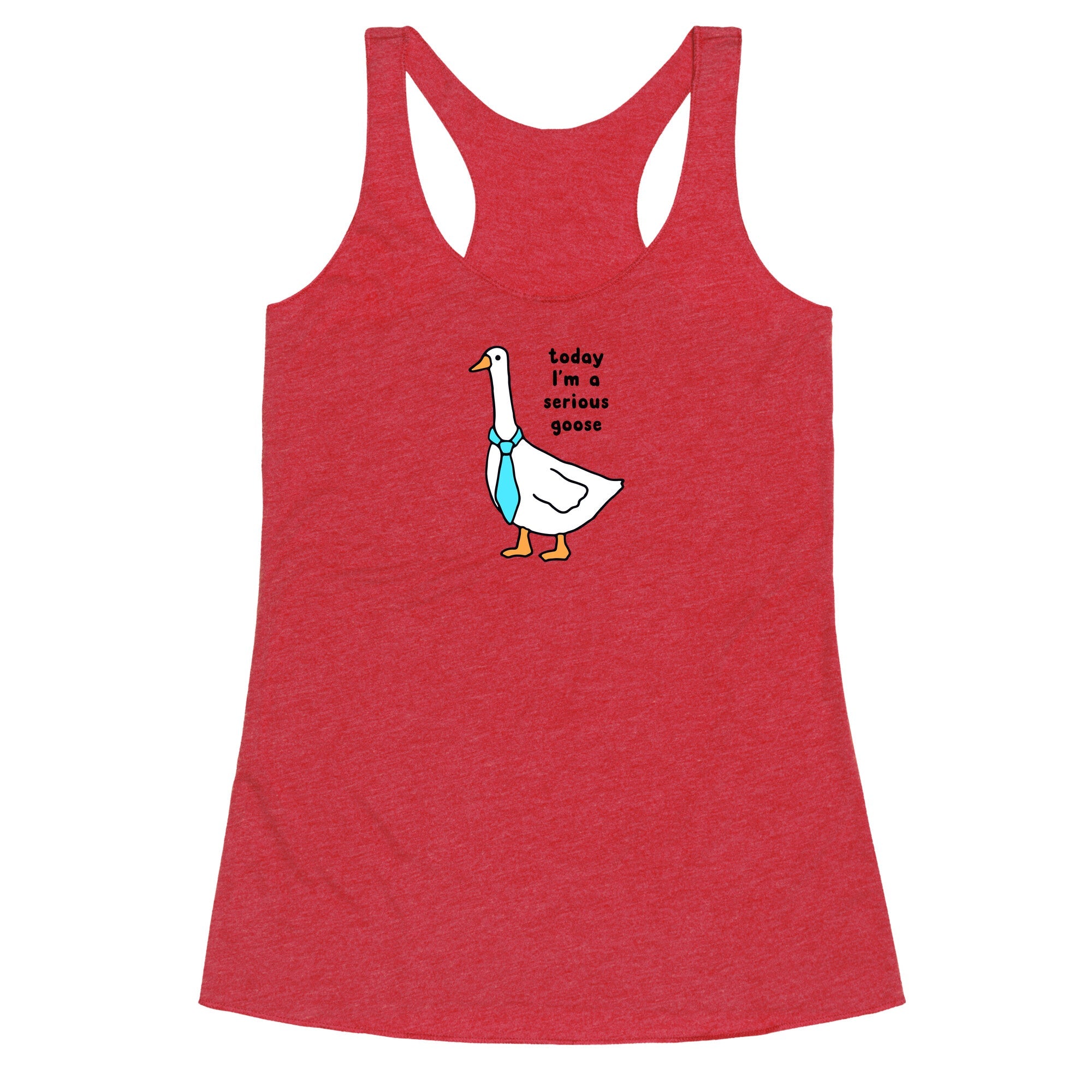 Today Im A Serious Goose Racerback Tank