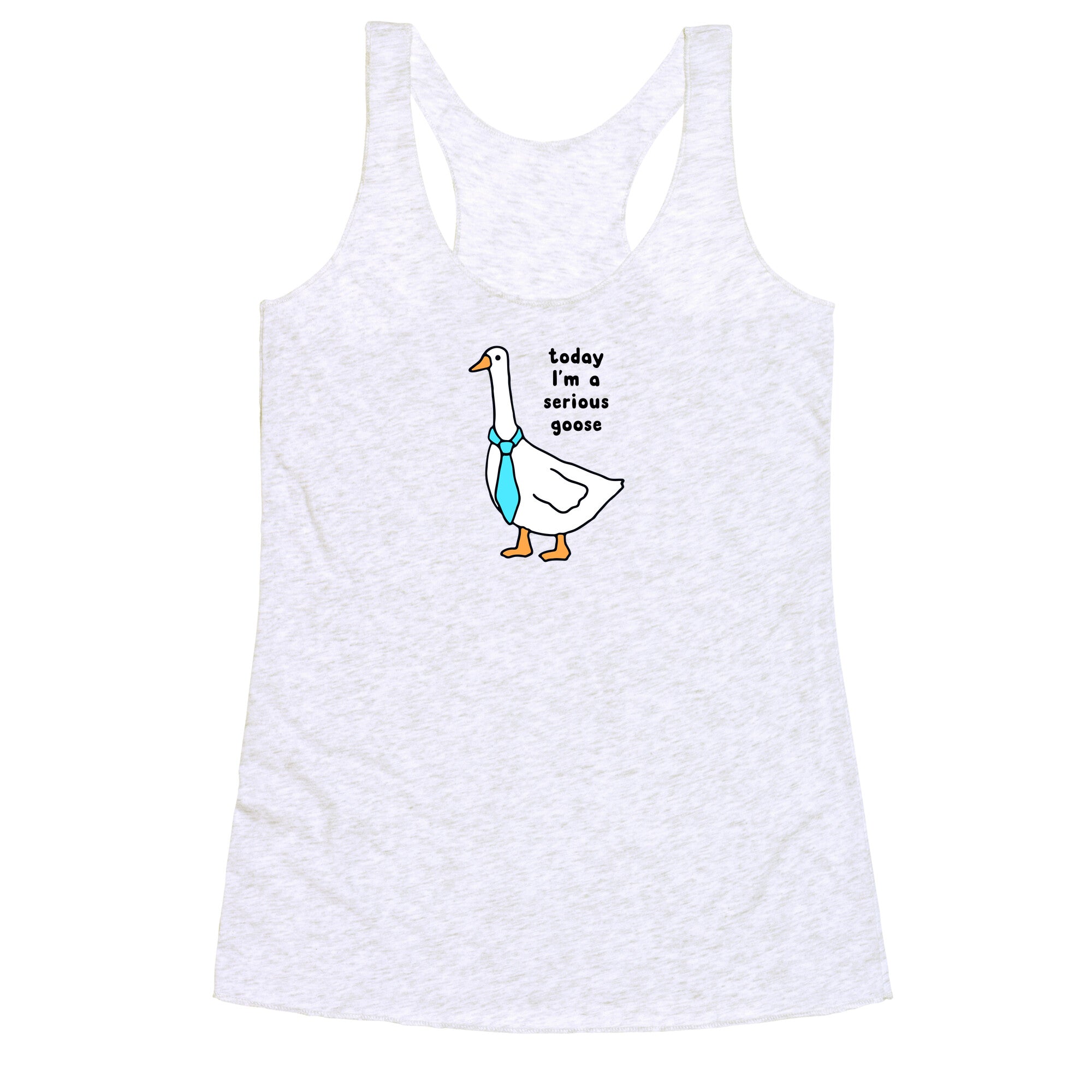 Today Im A Serious Goose Racerback Tank