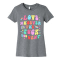 Love Whoever The F You Want Womens Cotton Tee