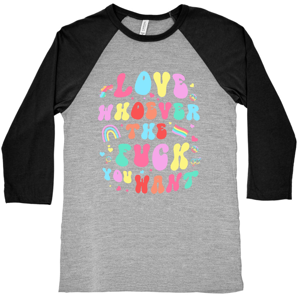 Love Whoever The F You Want Baseball Tee