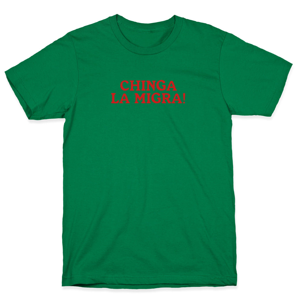 Chinga La Migra T-Shirt