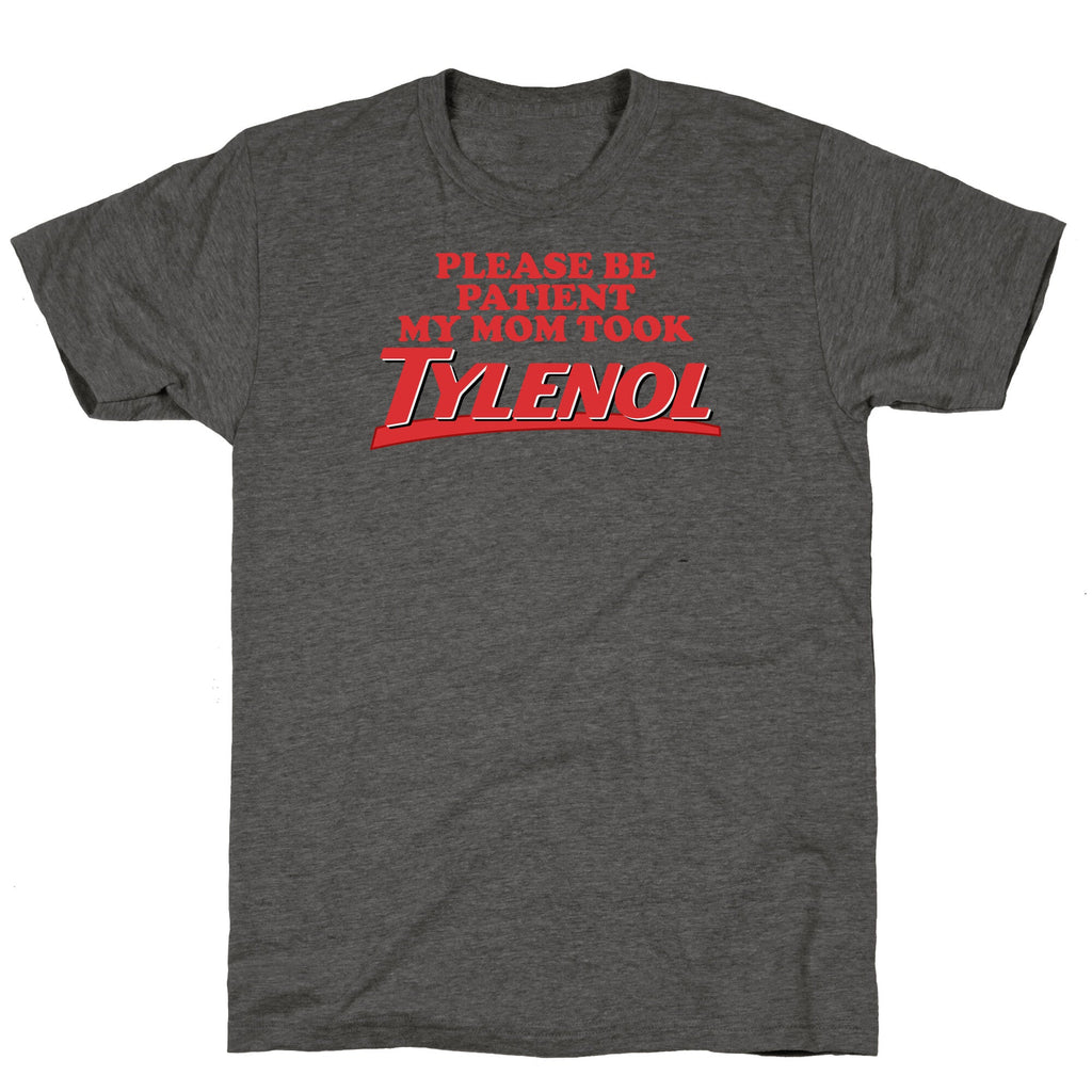 My Mom Took Tylenol Unisex Triblend Tee