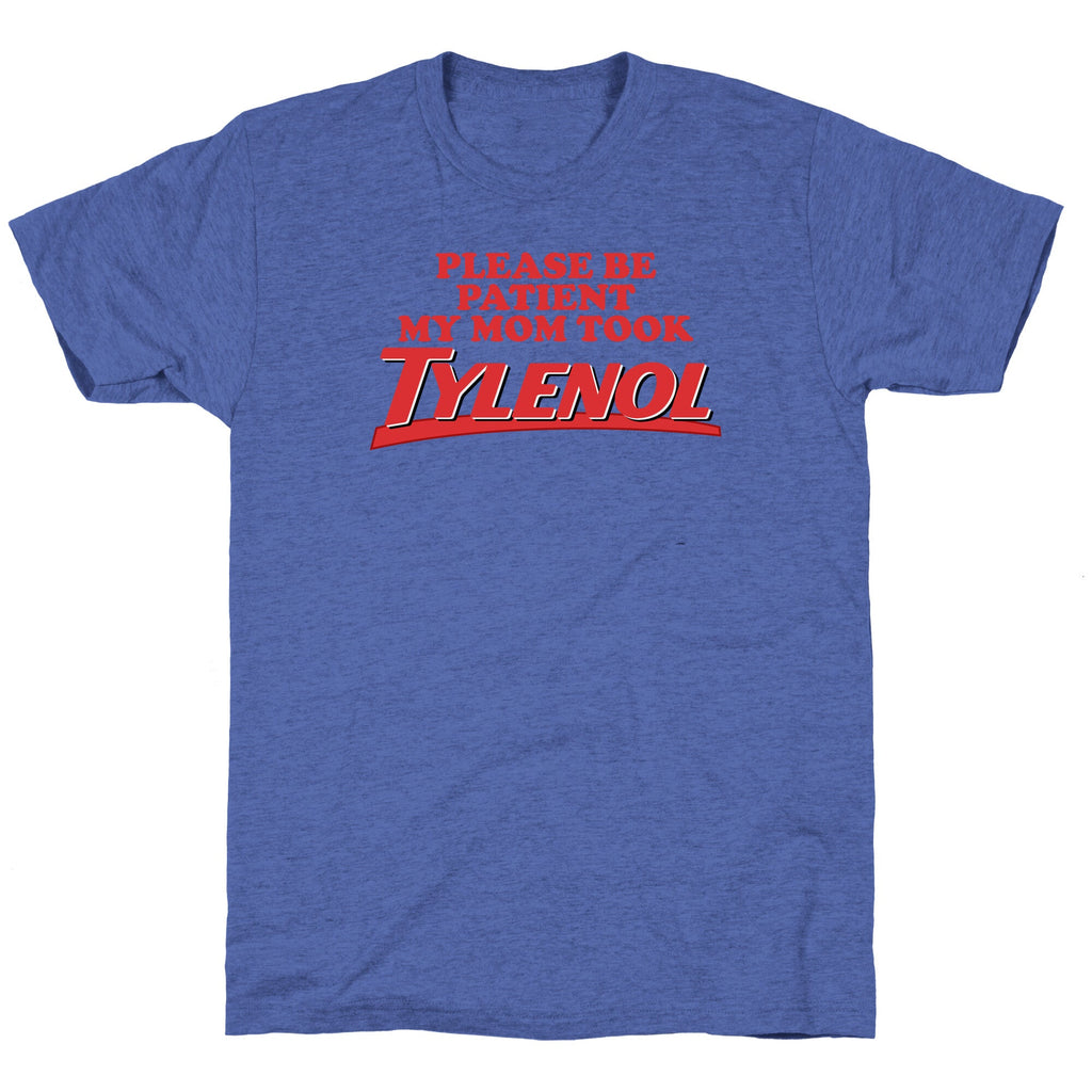 My Mom Took Tylenol Unisex Triblend Tee