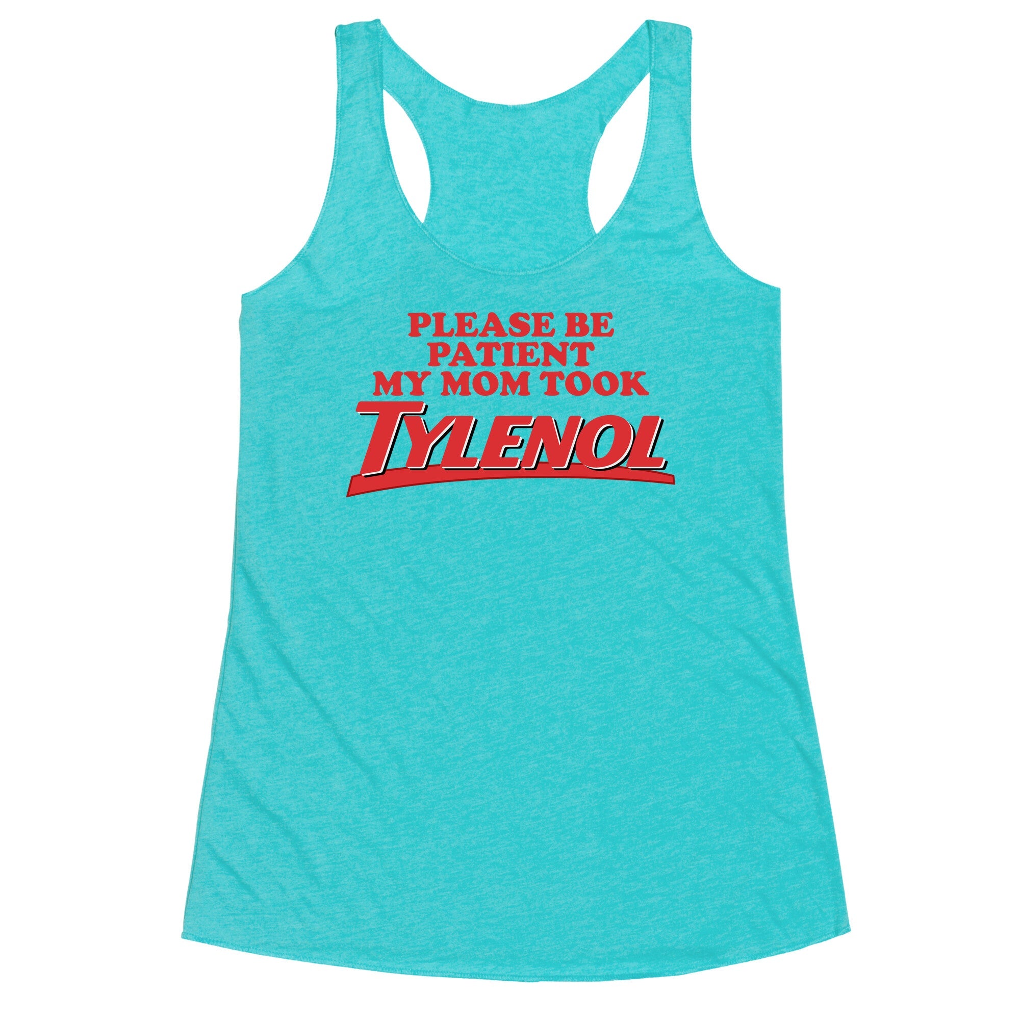 My Mom Took Tylenol Racerback Tank