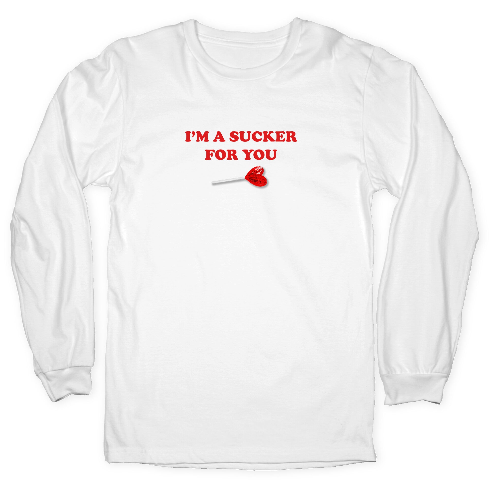 Im A Sucker For You Longsleeve Tee