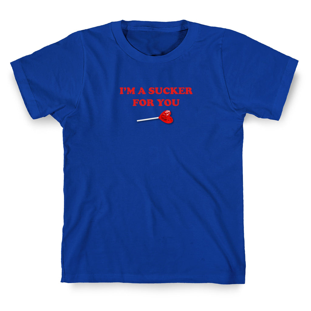 Im A Sucker For You T-Shirt