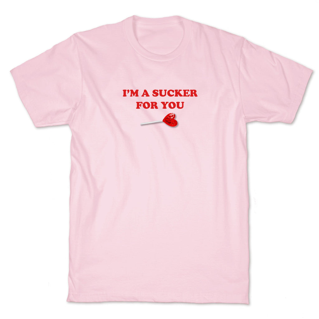 Im A Sucker For You T-Shirt
