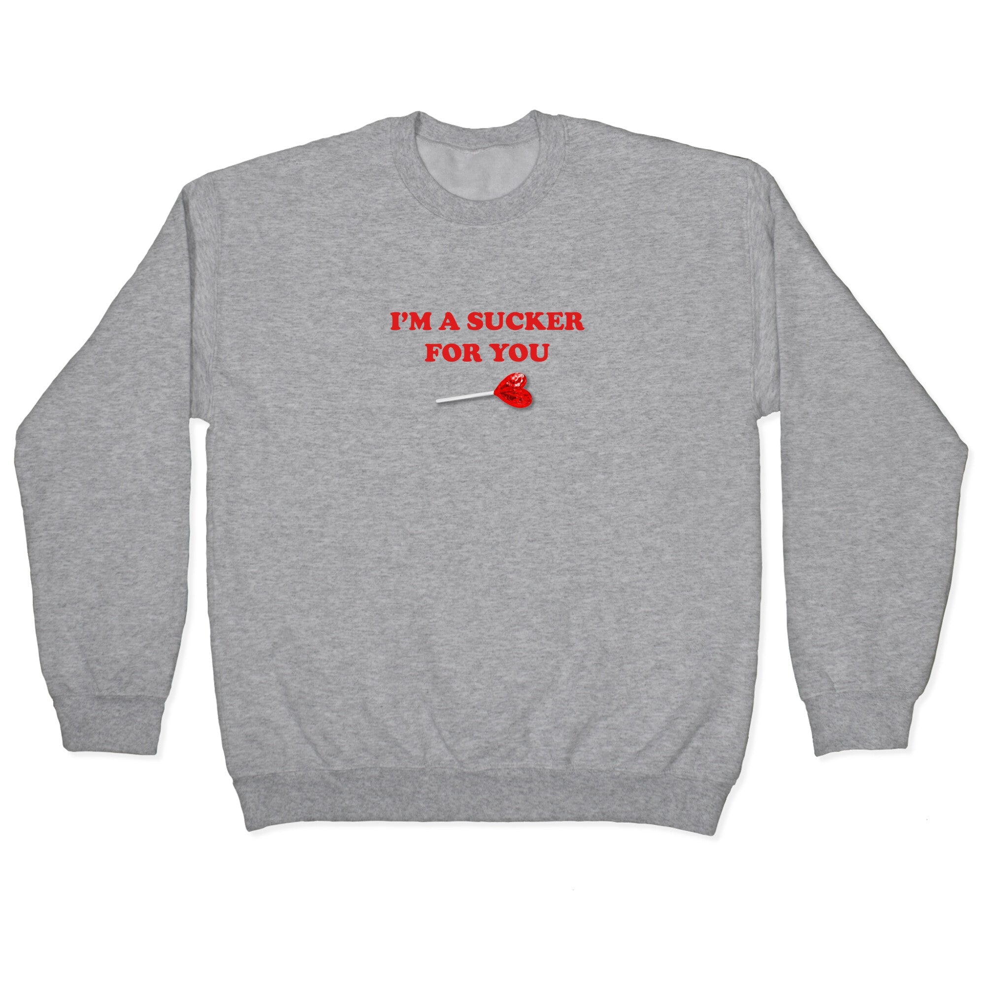 Im A Sucker For You Crewneck Sweatshirt