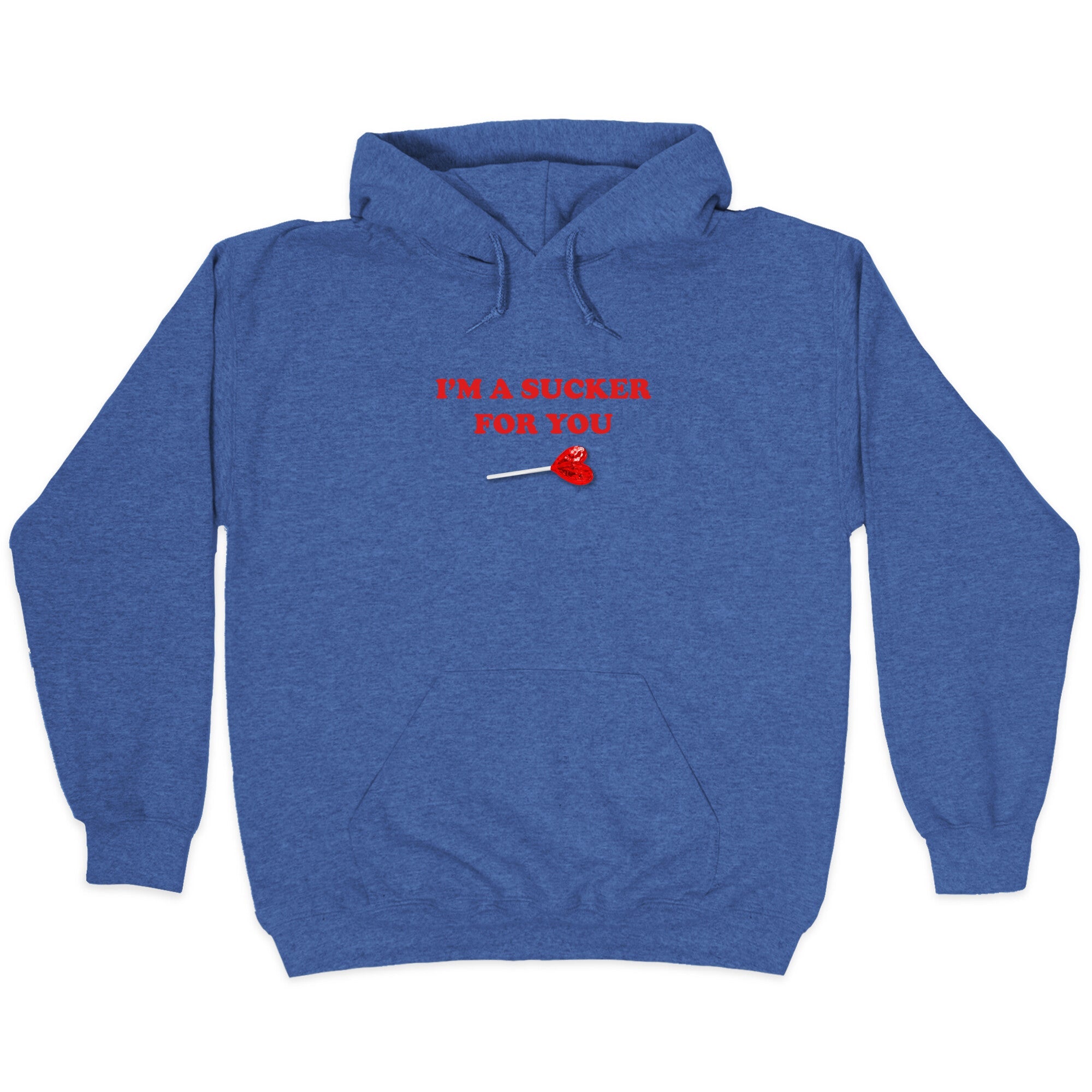 Im A Sucker For You Hoodie