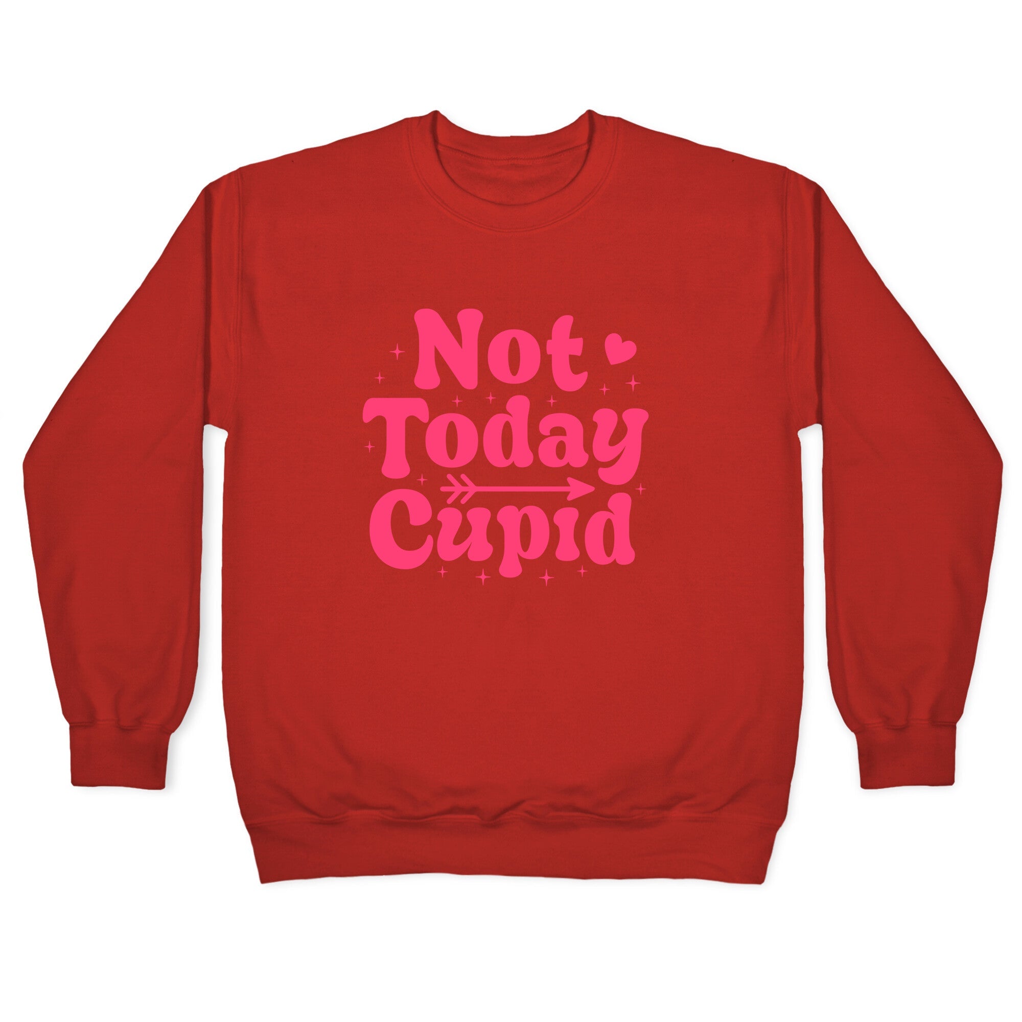 Not Today Cupid Crewneck Sweatshirt