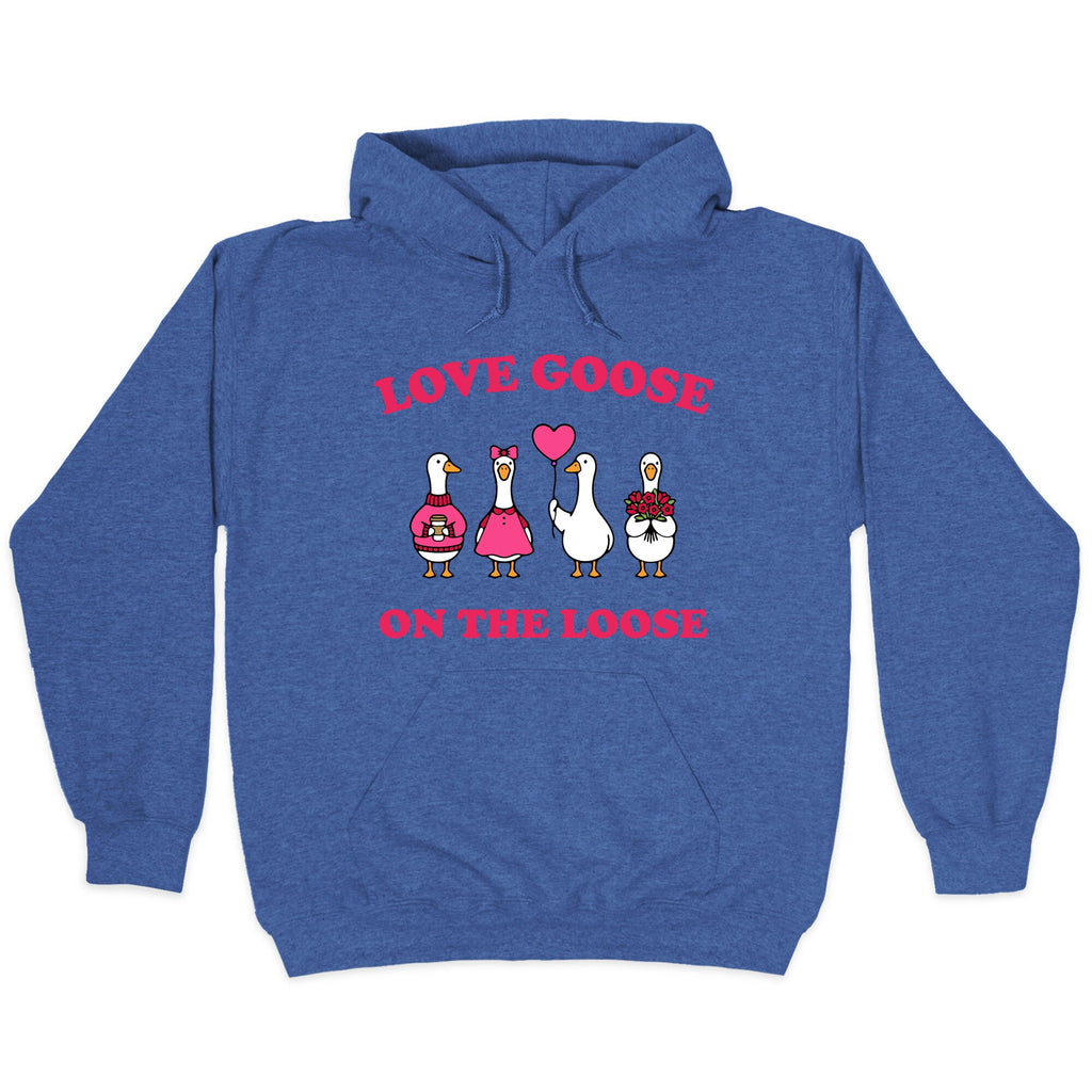 Love Goose On The Loose Hoodie