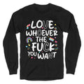 Love Whoever The Fuck You Want Longsleeve Tee