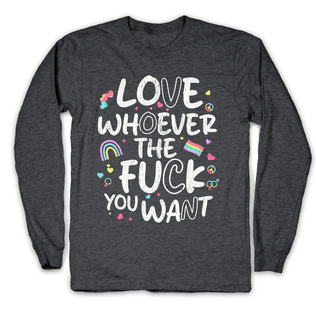 Love Whoever The Fuck You Want Longsleeve Tee