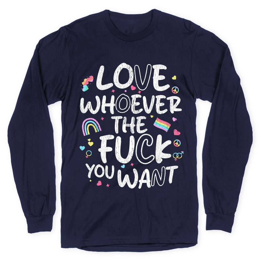 Love Whoever The Fuck You Want Longsleeve Tee