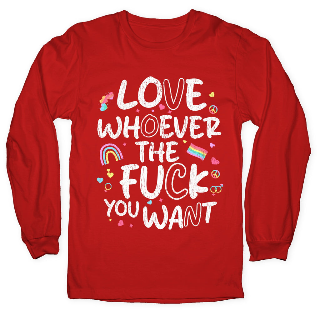 Love Whoever The Fuck You Want Longsleeve Tee