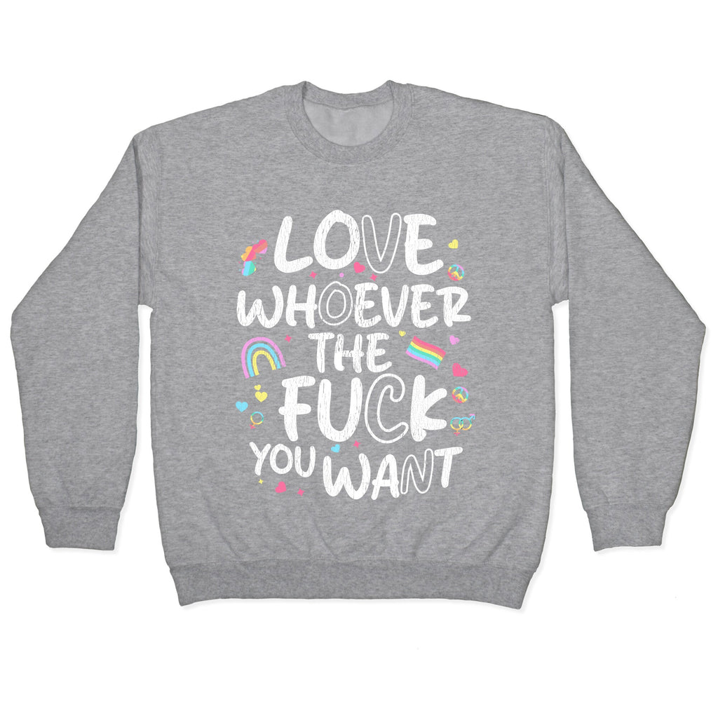 Love Whoever The Fuck You Want Crewneck Sweatshirt