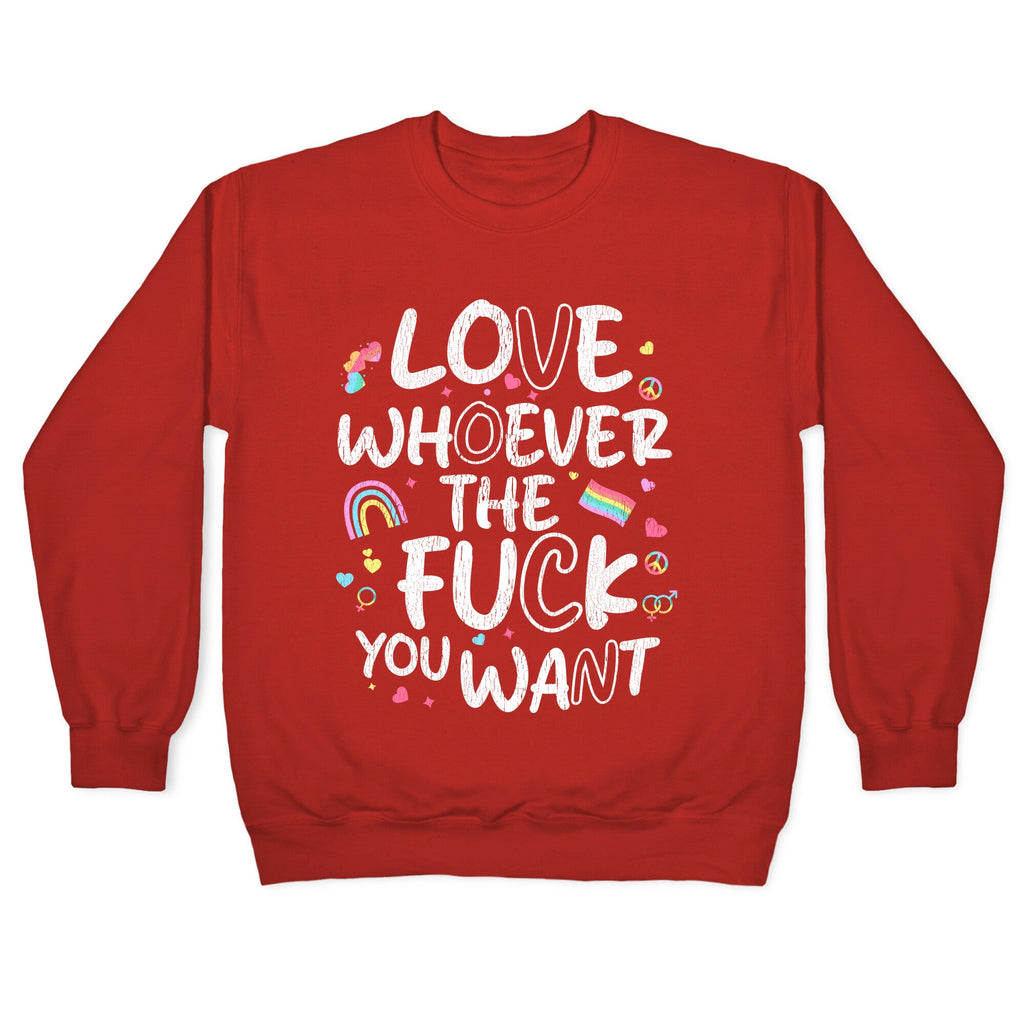 Love Whoever The Fuck You Want Crewneck Sweatshirt