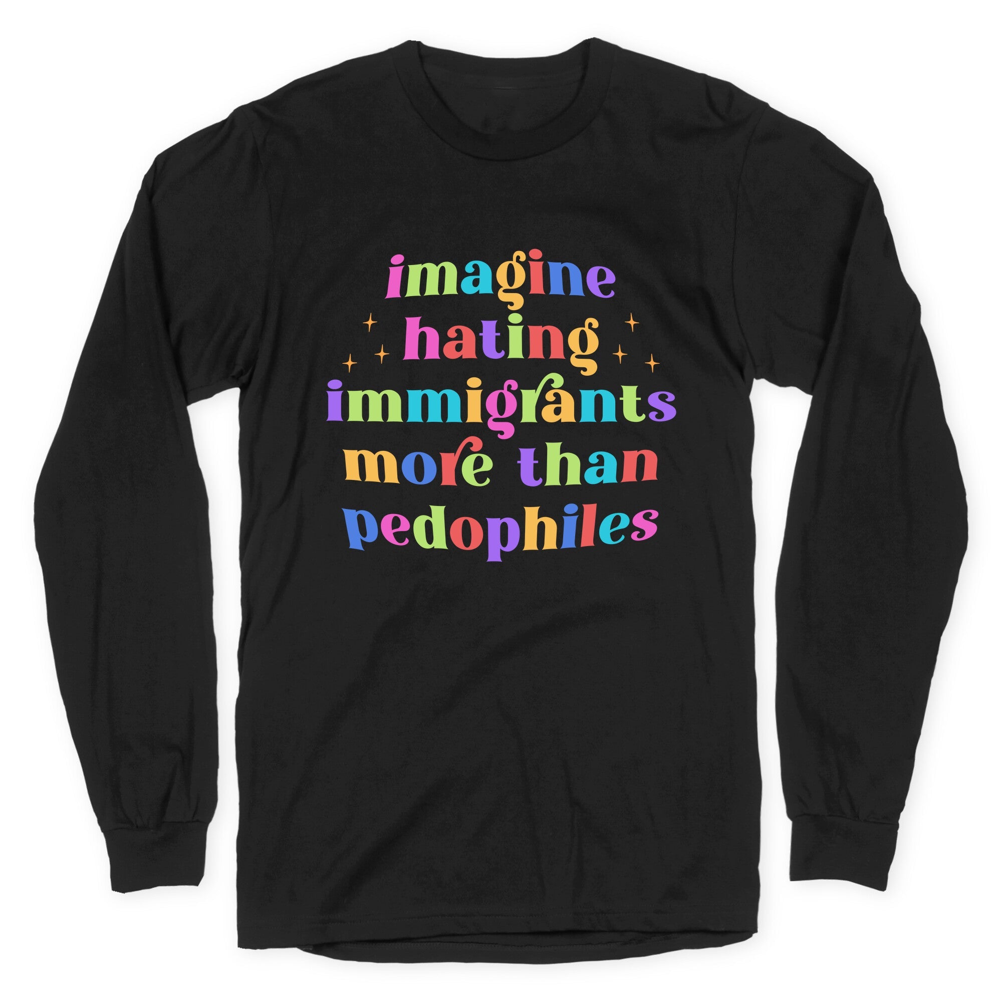 Imagine Hating Immigrants Longsleeve Tee