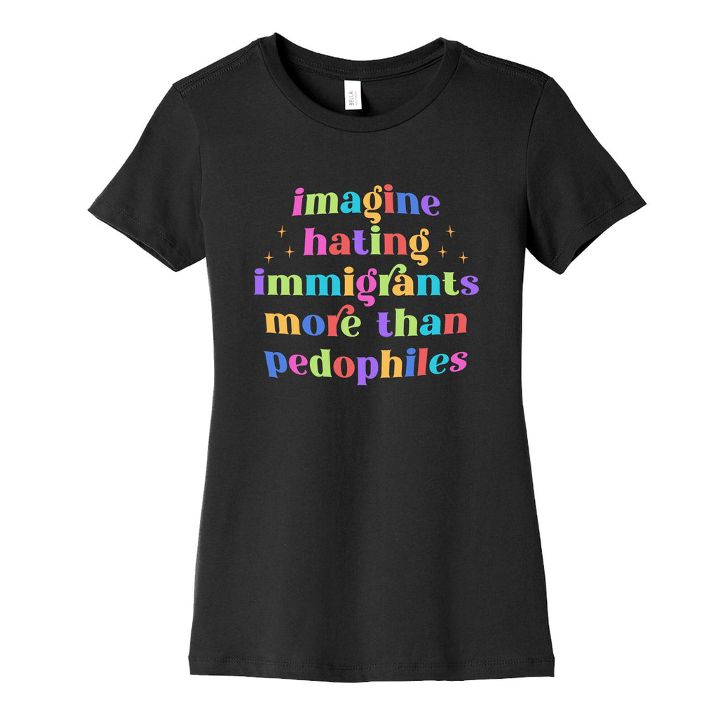 Imagine Hating Immigrants Womens Cotton Tee