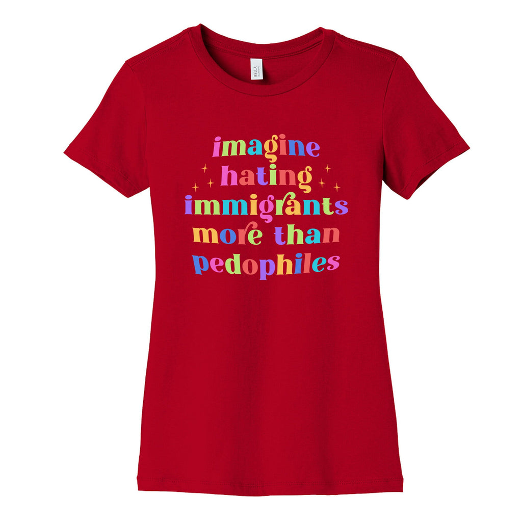 Imagine Hating Immigrants Womens Cotton Tee