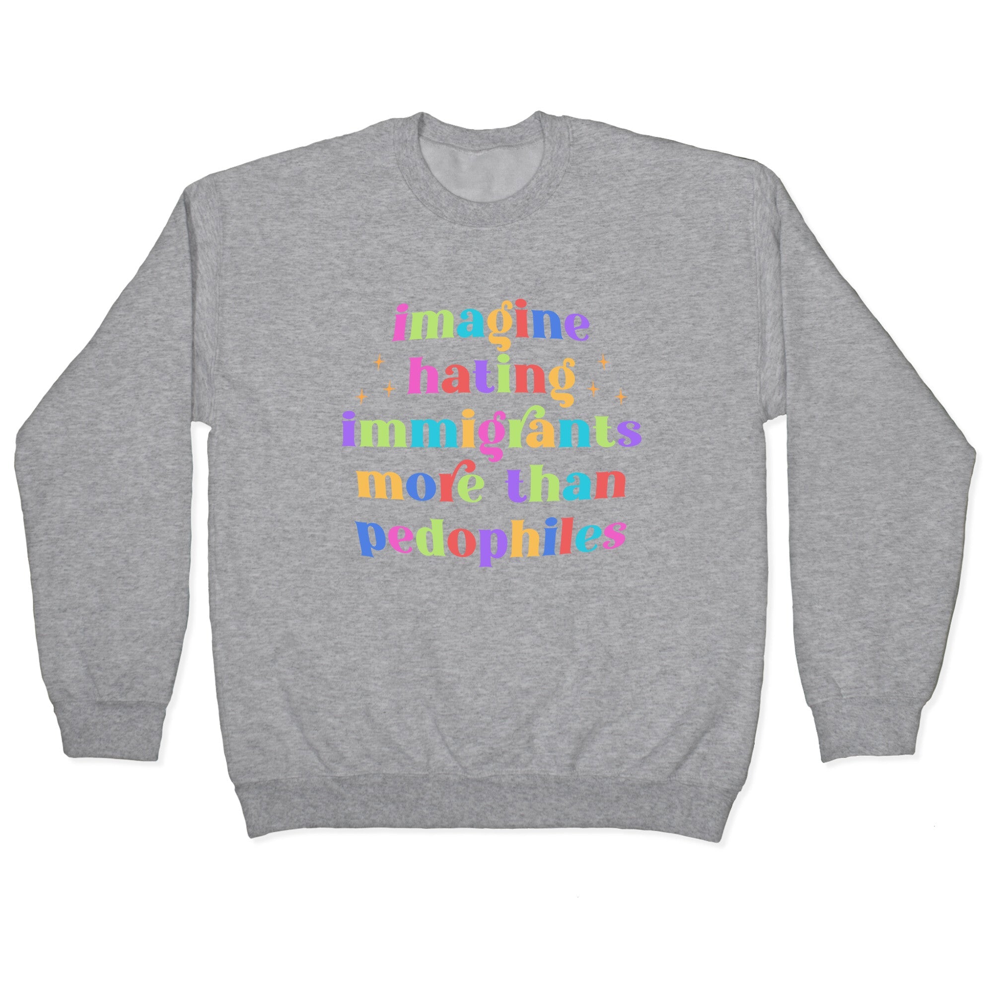 Imagine Hating Immigrants Crewneck Sweatshirt