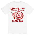I Love A Nice Warm Pussy In My Lap T-Shirt