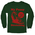 My Pussy Loves A Good Stretching Longsleeve Tee