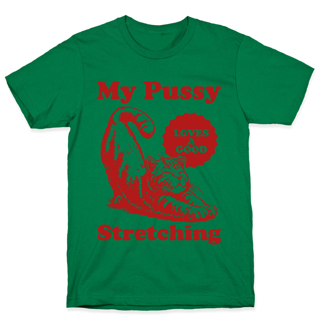 My Pussy Loves A Good Stretching T-Shirt