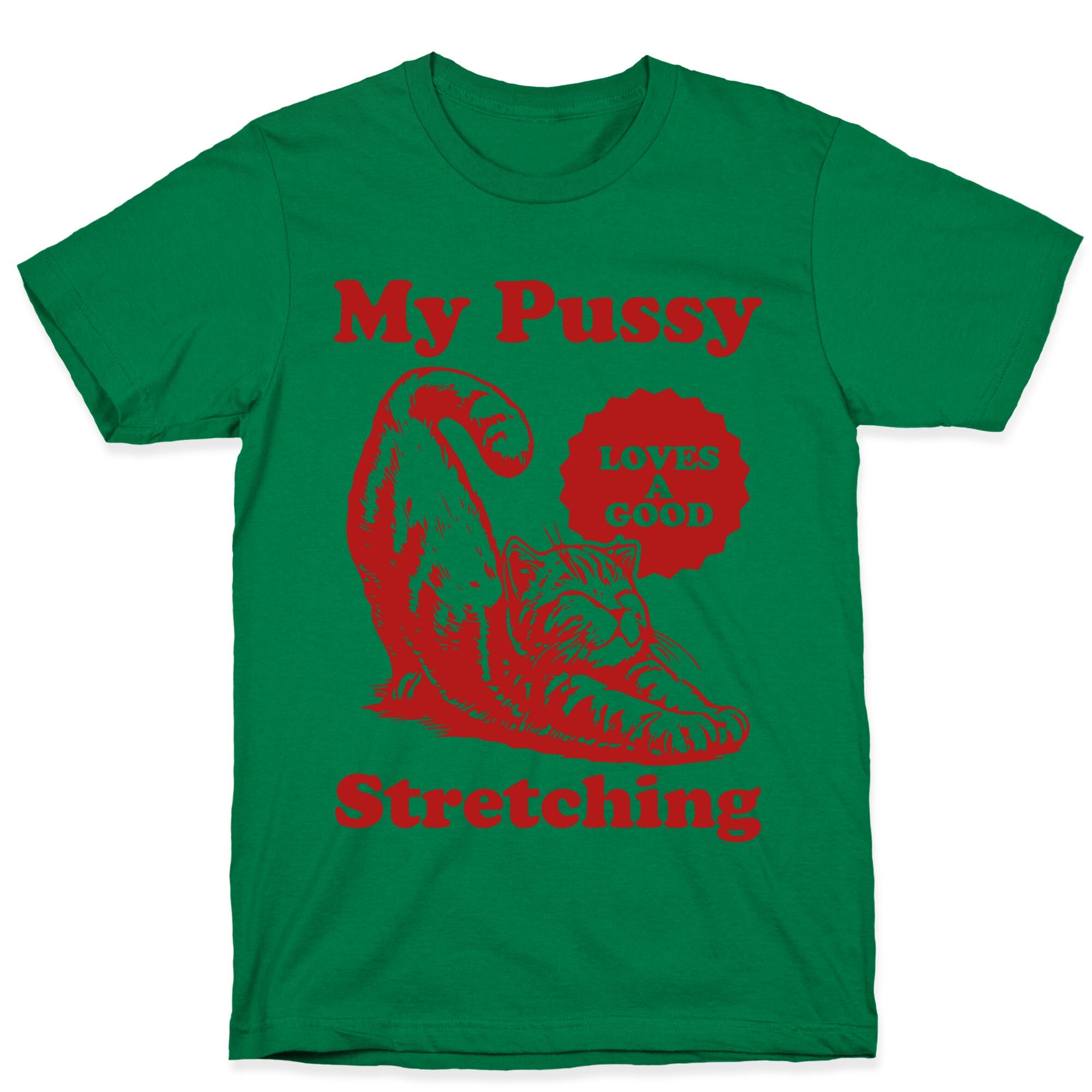 My Pussy Loves A Good Stretching T-Shirt