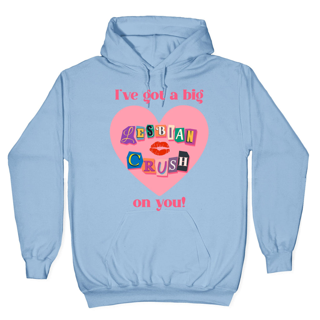 Ive Got A Big Lesbian Crush On You Hoodie