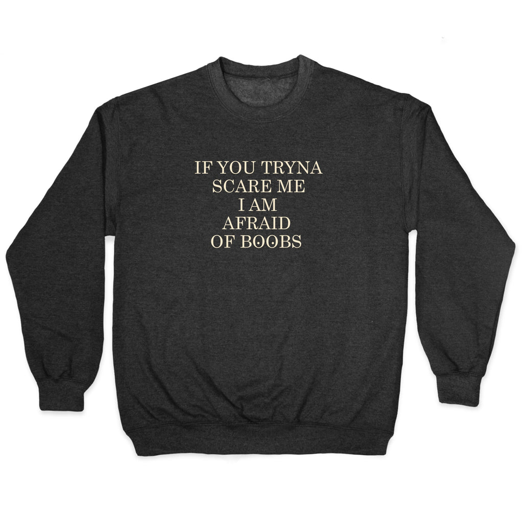 Afraid Of Boobs Crewneck Sweatshirt