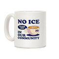 No Ice In Our Community Coffee Mug