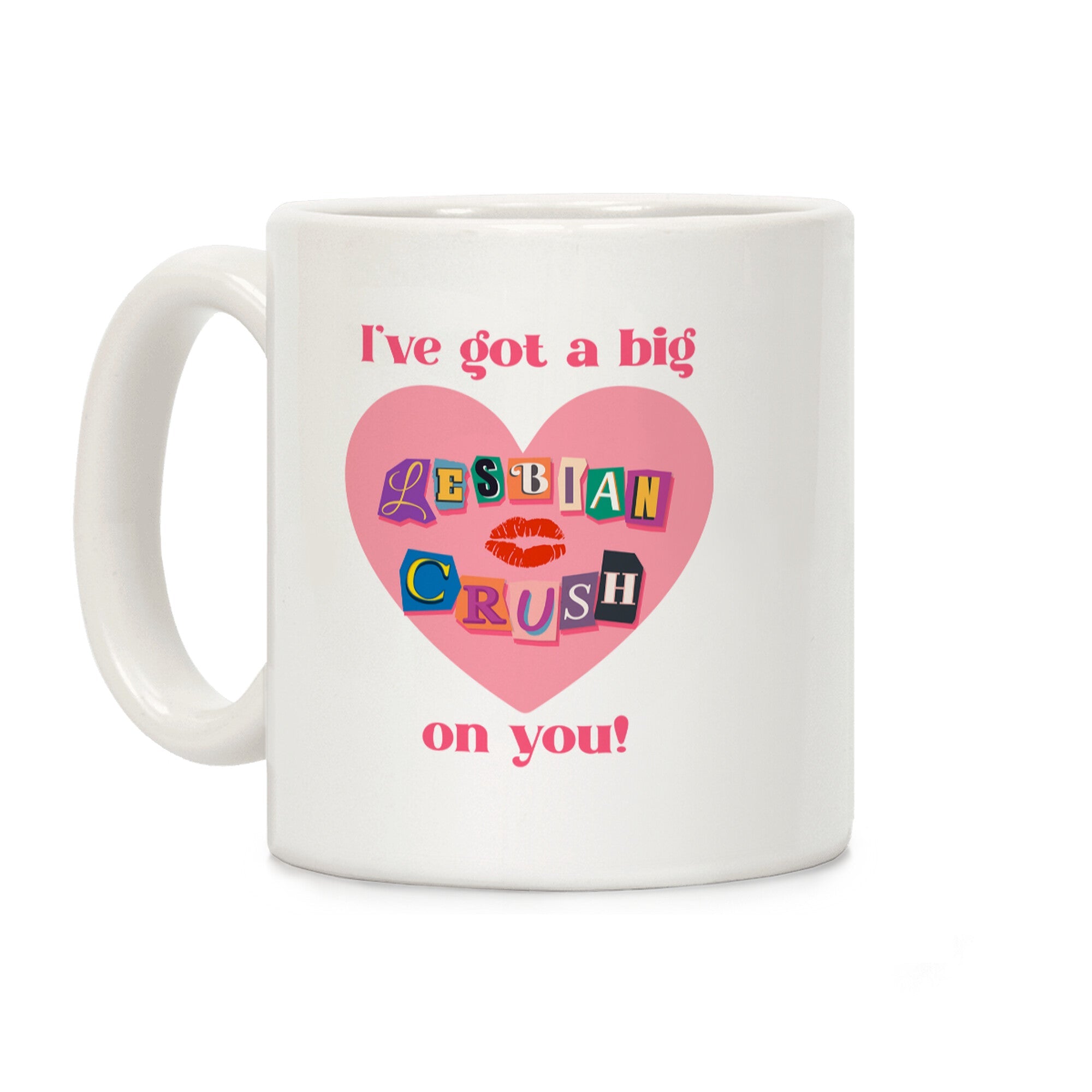 Ive Got A Big Lesbian Crush On You Coffee Mug