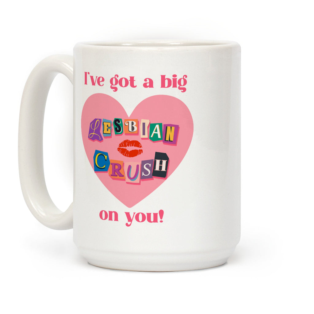 Ive Got A Big Lesbian Crush On You Coffee Mug