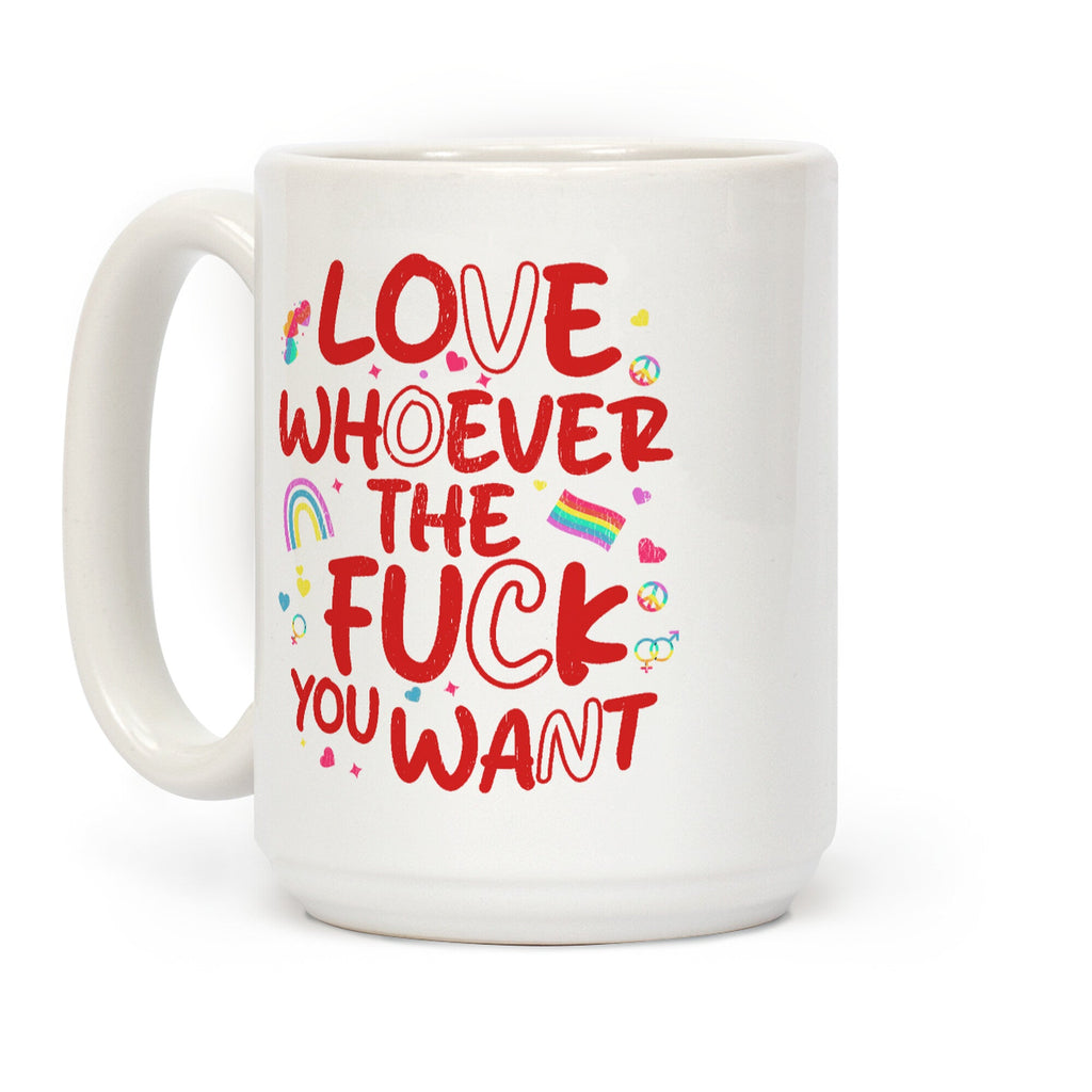 Love Whoever The F You Want Coffee Mug