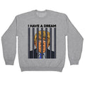 I Have A Dream Crewneck Sweatshirt