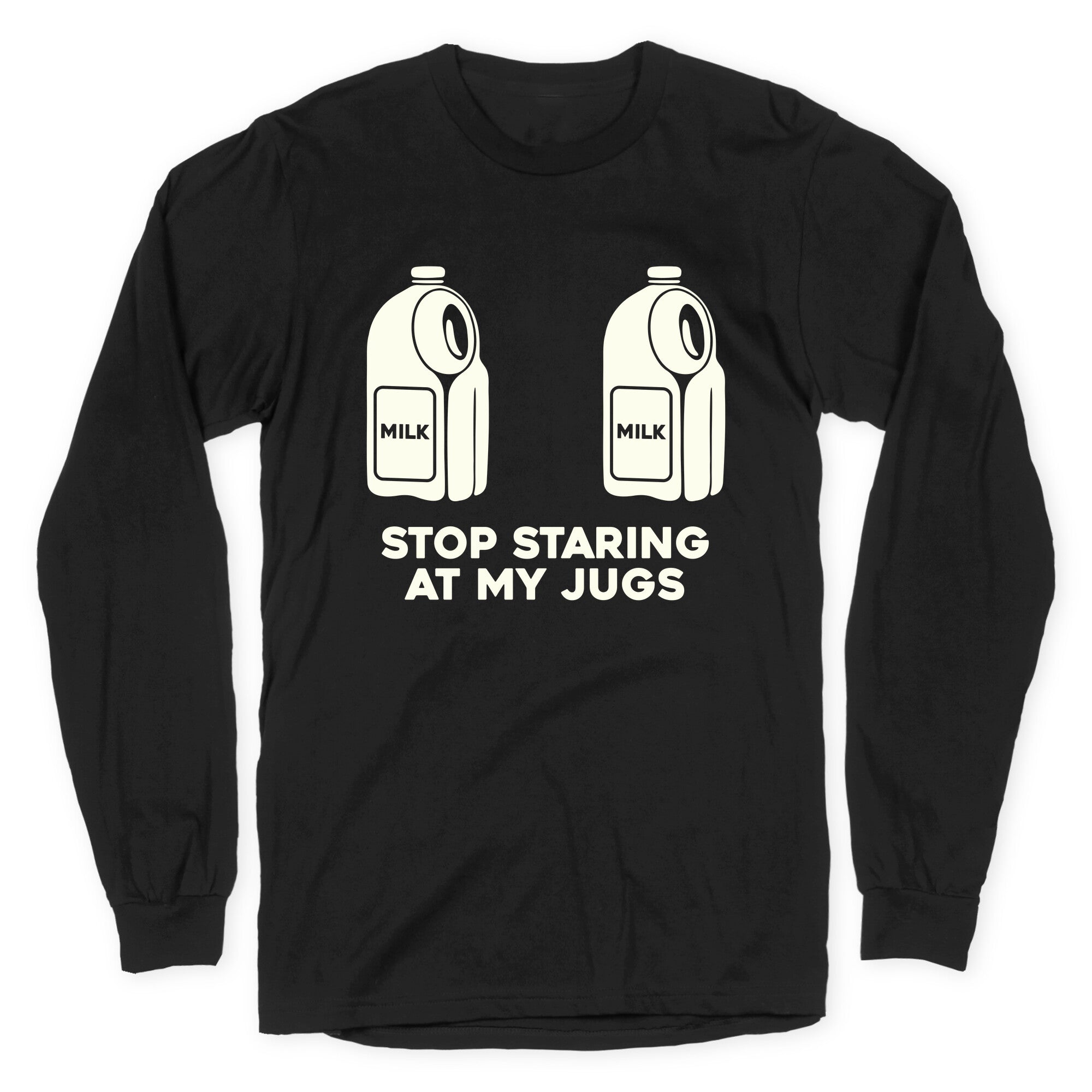 Stop Staring At My Jugs Longsleeve Tee