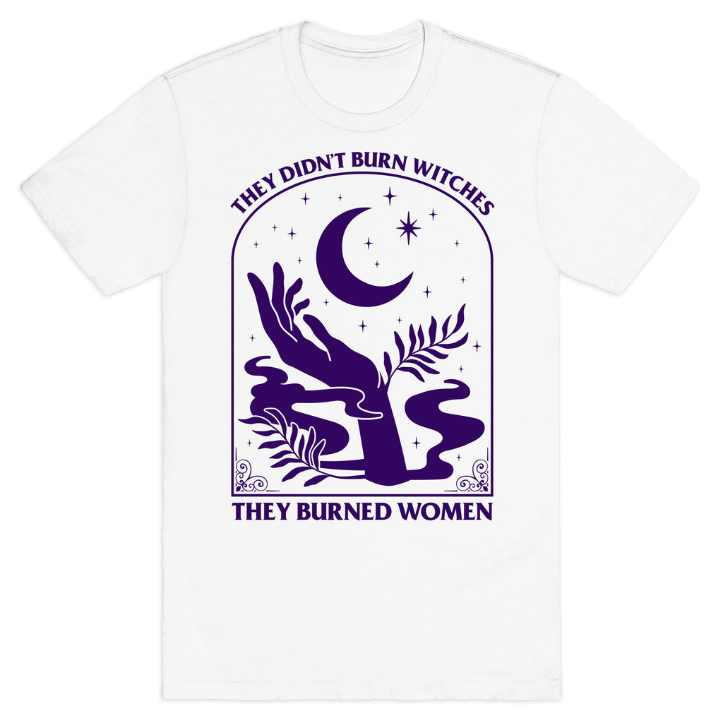 They Burned Women T-Shirt